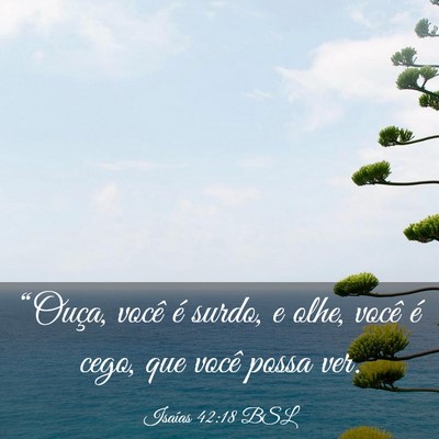 Picture 03 - Isaías 42:18 BSL - “Ouça, você é surdo, e olhe, você é cego, - Bible Verse Picture