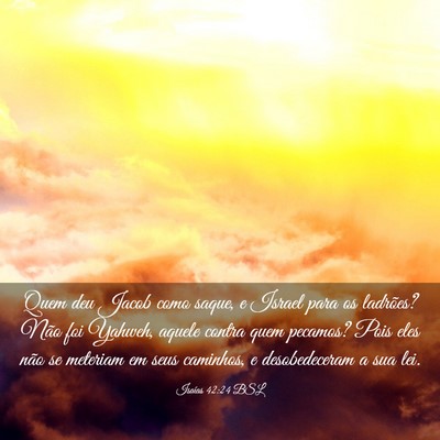 Picture 03 - Isaías 42:24 BSL - Quem deu Jacob como saque, e Israel para os - Bible Verse Picture
