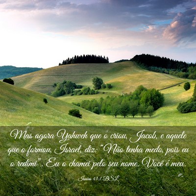 Picture 03 - Isaías 43:1 BSL - Mas agora Yahweh que o criou, Jacob, e aquele que - Bible Verse Picture