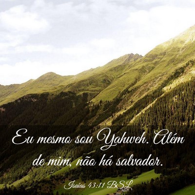 Picture 03 - Isaías 43:11 BSL - Eu mesmo sou Yahweh. Além de mim, não há - Bible Verse Picture