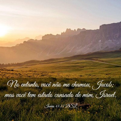 Picture 03 - Isaías 43:22 BSL - No entanto, você não me chamou, Jacob; mas - Bible Verse Picture