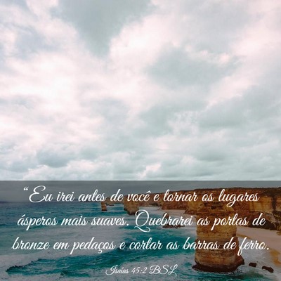 Picture 03 - Isaías 45:2 BSL - “Eu irei antes de você e tornar os lugares - Bible Verse Picture