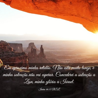 Picture 03 - Isaías 46:13 BSL - Eu aproximo minha retidão. Não está muito - Bible Verse Picture