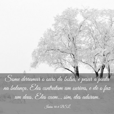 Picture 03 - Isaías 46:6 BSL - Some derramar o ouro da bolsa, e pesar a prata na - Bible Verse Picture
