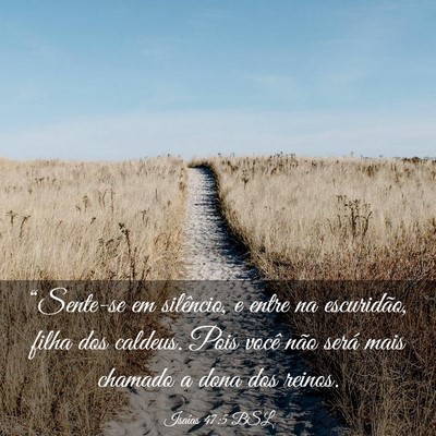 Picture 03 - Isaías 47:5 BSL - “Sente-se em silêncio, e entre na escuridão, - Bible Verse Picture
