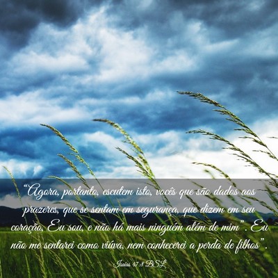 Picture 03 - Isaías 47:8 BSL - “Agora, portanto, escutem isto, vocês que são - Bible Verse Picture