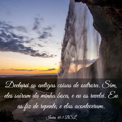 Picture 03 - Isaías 48:3 BSL - Declarei as antigas coisas de outrora. Sim, eles - Bible Verse Picture