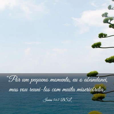Picture 03 - Isaías 54:7 BSL - “Por um pequeno momento, eu o abandonei, mas - Bible Verse Picture