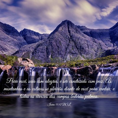 Picture 03 - Isaías 55:12 BSL - Para você, saia com alegria, e ser conduzido com - Bible Verse Picture