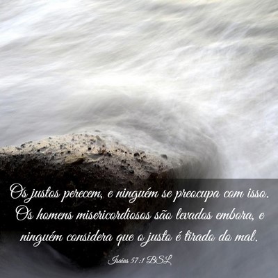 Picture 03 - Isaías 57:1 BSL - Os justos perecem, e ninguém se preocupa com - Bible Verse Picture