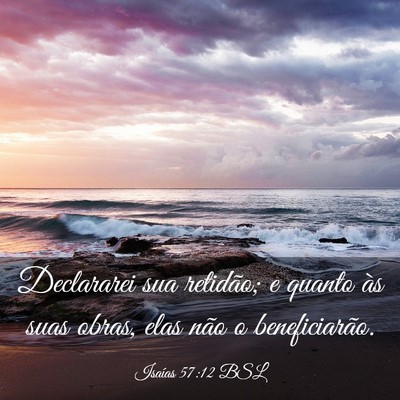 Picture 03 - Isaías 57:12 BSL - Declararei sua retidão; e quanto às suas obras, - Bible Verse Picture