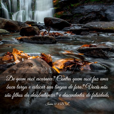 Picture 03 - Isaías 57:4 BSL - De quem você escarnece? Contra quem você faz - Bible Verse Picture