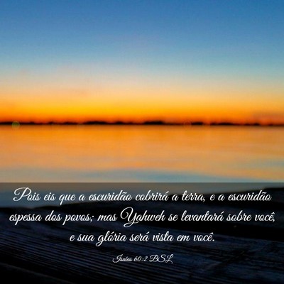 Picture 03 - Isaías 60:2 BSL - Pois eis que a escuridão cobrirá a terra, e a - Bible Verse Picture
