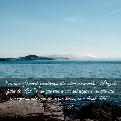 Picture 03 - Isaías 62:11 BSL - Eis que Yahweh proclamou até o fim do mundo: - Bible Verse Picture