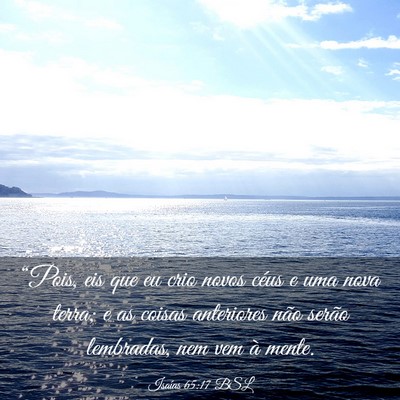 Picture 03 - Isaías 65:17 BSL - “Pois, eis que eu crio novos céus e uma nova - Bible Verse Picture