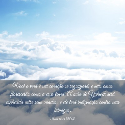 Picture 03 - Isaías 66:14 BSL - Você o verá e seu coração se regozijará, e - Bible Verse Picture