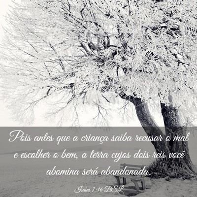 Picture 03 - Isaías 7:16 BSL - Pois antes que a criança saiba recusar o mal e - Bible Verse Picture
