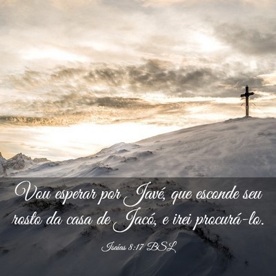Picture 03 - Isaías 8:17 BSL - Vou esperar por Javé, que esconde seu rosto da - Bible Verse Picture