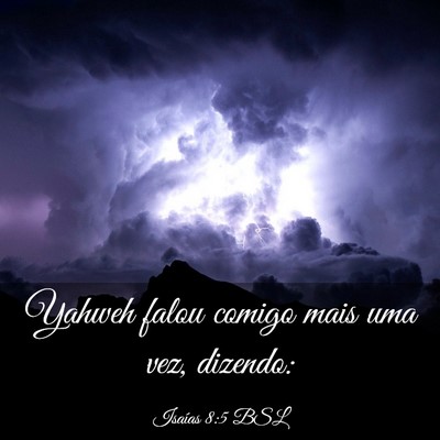 Picture 03 - Isaías 8:5 BSL - Yahweh falou comigo mais uma vez, - Bible Verse Picture