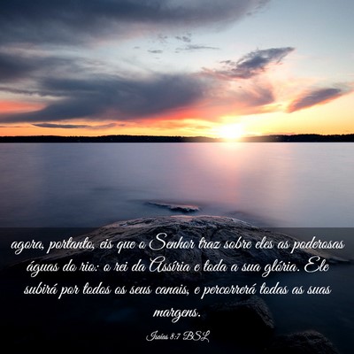 Picture 03 - Isaías 8:7 BSL - agora, portanto, eis que o Senhor traz sobre eles - Bible Verse Picture