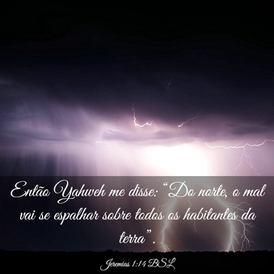 Picture 03 - Jeremias 1:14 BSL - Então Yahweh me disse: “Do norte, o mal vai se - Bible Verse Picture