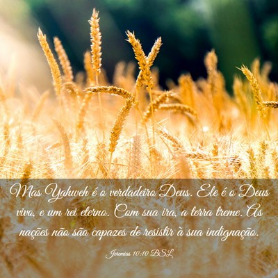 Picture 03 - Jeremias 10:10 BSL - Mas Yahweh é o verdadeiro Deus. Ele é o Deus - Bible Verse Picture