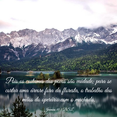 Picture 03 - Jeremias 10:3 BSL - Pois os costumes dos povos são vaidade; para se - Bible Verse Picture