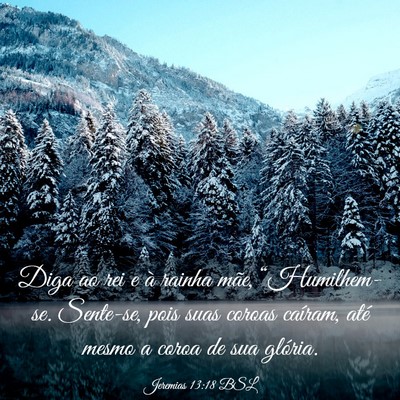 Picture 03 - Jeremias 13:18 BSL - Diga ao rei e à rainha mãe, “Humilhem-se. - Bible Verse Picture