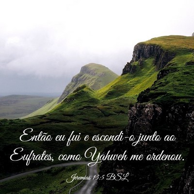 Picture 03 - Jeremias 13:5 BSL - Então eu fui e escondi-o junto ao Eufrates, como - Bible Verse Picture