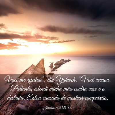 Picture 03 - Jeremias 15:6 BSL - Você me rejeitou”, diz Yahweh. “Você - Bible Verse Picture