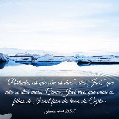 Picture 03 - Jeremias 16:14 BSL - “Portanto, eis que vêm os dias”, diz Javé, - Bible Verse Picture