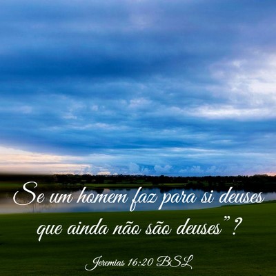 Picture 03 - Jeremias 16:20 BSL - Se um homem faz para si deuses que ainda não - Bible Verse Picture