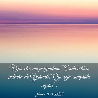 Picture 03 - Jeremias 17:15 BSL - Veja, eles me perguntam, “Onde está a palavra - Bible Verse Picture