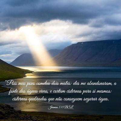 Picture 03 - Jeremias 2:13 BSL - “Pois meu povo cometeu dois males: eles me - Bible Verse Picture