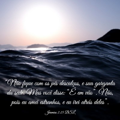 Picture 03 - Jeremias 2:25 BSL - “Não fique com os pés descalços, e sua - Bible Verse Picture