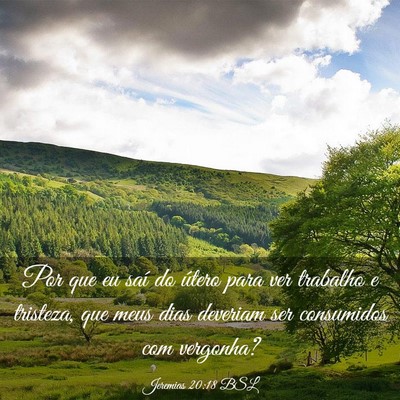 Picture 03 - Jeremias 20:18 BSL - Por que eu saí do útero para ver trabalho e - Bible Verse Picture