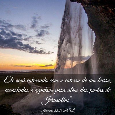 Picture 03 - Jeremias 22:19 BSL - Ele será enterrado com o enterro de um burro, - Bible Verse Picture