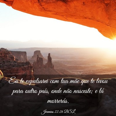 Picture 03 - Jeremias 22:26 BSL - Eu te expulsarei com tua mãe que te levou para - Bible Verse Picture