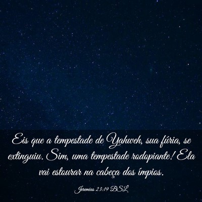 Picture 03 - Jeremias 23:19 BSL - Eis que a tempestade de Yahweh, sua fúria, se - Bible Verse Picture