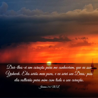 Picture 03 - Jeremias 24:7 BSL - Dar-lhes-ei um coração para me conhecerem, que - Bible Verse Picture