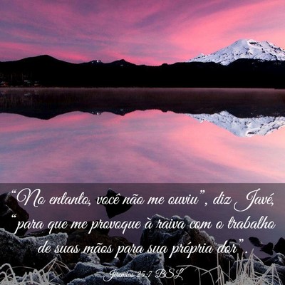Picture 03 - Jeremias 25:7 BSL - “No entanto, você não me ouviu”, diz Javé, - Bible Verse Picture
