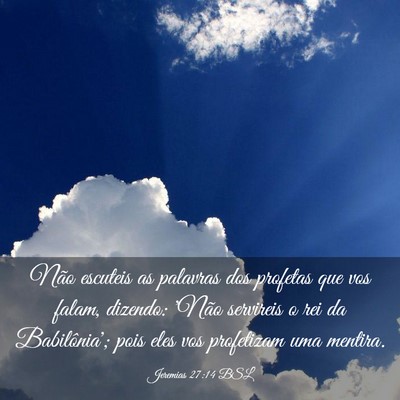Picture 03 - Jeremias 27:14 BSL - Não escuteis as palavras dos profetas que vos - Bible Verse Picture