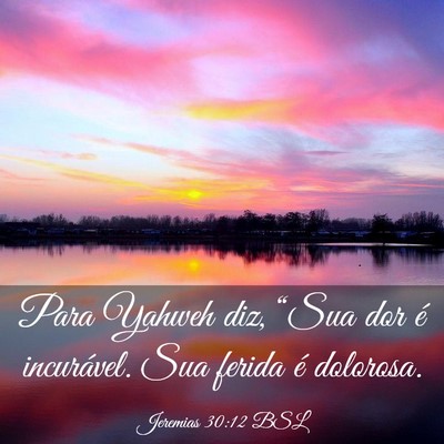 Picture 03 - Jeremias 30:12 BSL - Para Yahweh diz, “Sua dor é incurável. Sua - Bible Verse Picture