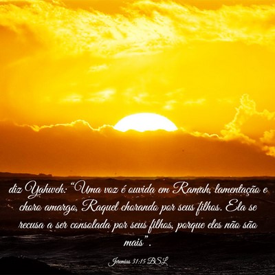 Picture 03 - Jeremias 31:15 BSL - diz Yahweh: “Uma voz é ouvida em Ramah, - Bible Verse Picture