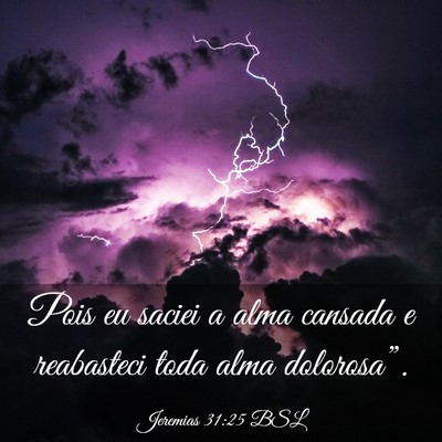 Picture 03 - Jeremias 31:25 BSL - Pois eu saciei a alma cansada e reabasteci toda - Bible Verse Picture
