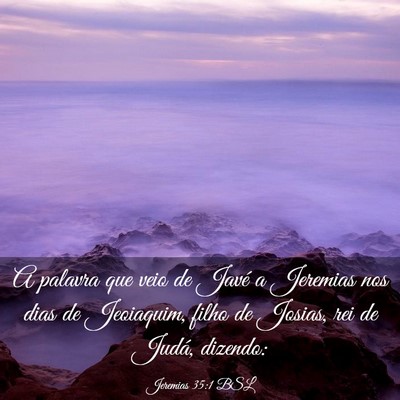 Picture 03 - Jeremias 35:1 BSL - A palavra que veio de Javé a Jeremias nos dias - Bible Verse Picture