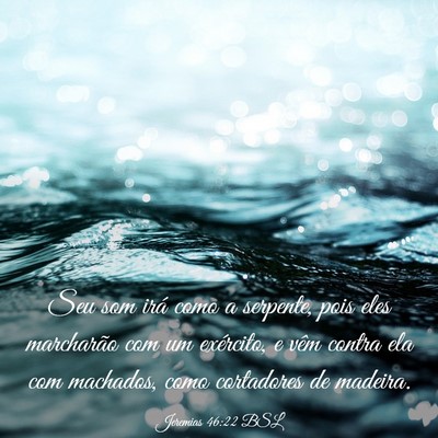 Picture 03 - Jeremias 46:22 BSL - Seu som irá como a serpente, pois eles - Bible Verse Picture