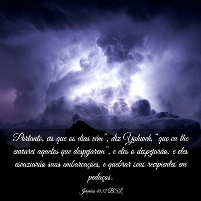 Picture 03 - Jeremias 48:12 BSL - Portanto, eis que os dias vêm”, diz Yahweh, - Bible Verse Picture