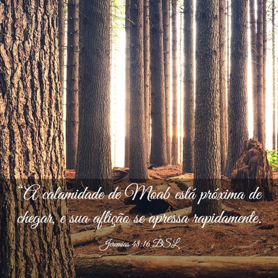 Picture 03 - Jeremias 48:16 BSL - “A calamidade de Moab está próxima de chegar, - Bible Verse Picture