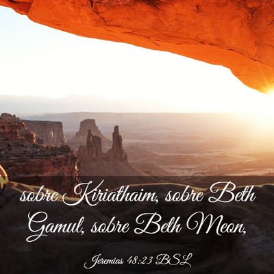 Picture 03 - Jeremias 48:23 BSL - sobre Kiriathaim, sobre Beth Gamul, sobre Beth - Bible Verse Picture